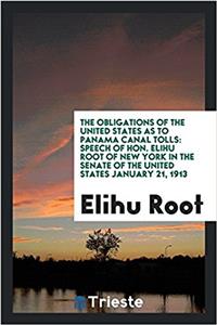 The Obligations of the United States as to Panama Canal Tolls: Speech of Hon. Elihu Root of New York in the senate of the united states January 21, 19