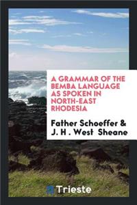 A Grammar of the Bemba Language as Spoken in North-East Rhodesia