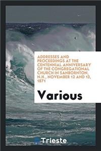 Addresses and Proceedings at the Centennial Anniversary of the Congregational Church in Sanbornton, N.H., November 12 and 13, 1871