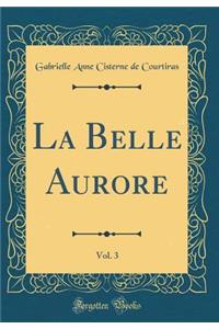 La Belle Aurore, Vol. 3 (Classic Reprint)