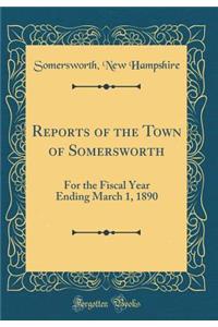 Reports of the Town of Somersworth: For the Fiscal Year Ending March 1, 1890 (Classic Reprint)