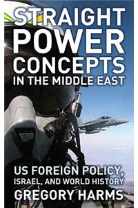 Straight Power Concepts in the Middle East: Us Foreign Policy, Israel and World History