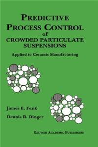 Predictive Process Control of Crowded Particulate Suspensions