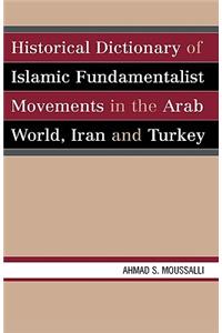 Historical Dictionary of Islamic Fundamentalist Movements in the Arab World, Iran, and Turkey