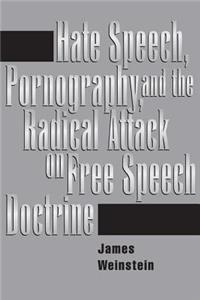 Hate Speech, Pornography, and Radical Attacks on Free Speech Doctrine