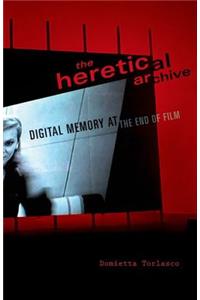 The Heretical Archive: Digital Memory at the End of Film