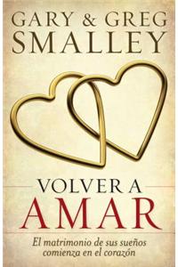 Volver A Amar: El Matrimonio de Sus Suenos Comienza en el Corazon = Love Again