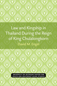 Law and Kingship in Thailand During the Reign of King Chulalongkorn