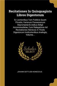 Recitationes in Quinquaginta Libros Digestorum