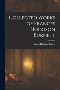 Collected Works of Frances Hodgson Burnett