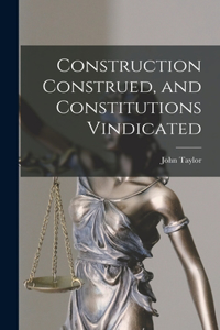 Construction Construed, and Constitutions Vindicated