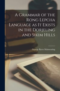 Grammar of the Rong Lepcha Language as it Exists in the Dorjeling and Sikim Hills