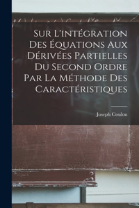 Sur l'intégration des équations aux dérivées partielles du second ordre par la méthode des caractéristiques