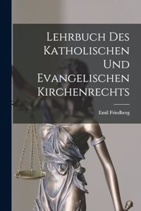 Lehrbuch des Katholischen und Evangelischen Kirchenrechts