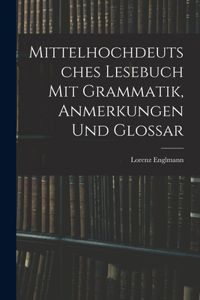 Mittelhochdeutsches Lesebuch Mit Grammatik, Anmerkungen Und Glossar