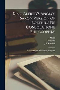 King Alfred'S Anglo-Saxon Version of Boethius De Consolatione Philosophiæ