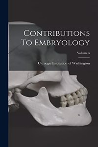 Contributions To Embryology; Volume 5