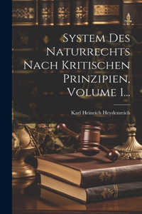 System Des Naturrechts Nach Kritischen Prinzipien, Volume 1...