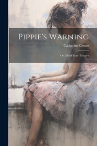 Pippie's Warning; or, Mind Your Temper