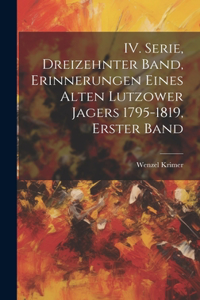 IV. Serie, Dreizehnter Band, Erinnerungen eines alten Lutzower Jagers 1795-1819, Erster Band