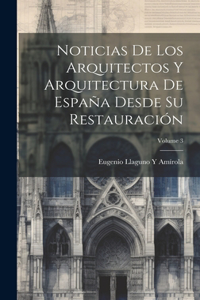 Noticias De Los Arquitectos Y Arquitectura De España Desde Su Restauración; Volume 3