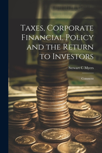 Taxes, Corporate Financial Policy and the Return to Investors