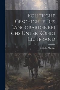 Politische Geschichte Des Langobardenreichs Unter König Liutprand