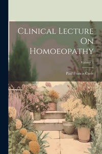 Clinical Lecture On Homoeopathy; Volume 1