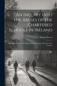 Inquiry Into the Abuses of the Chartered Schools in Ireland