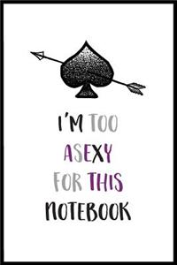 I'm Too Asexy For This Notebook