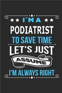 I`m a Podiatrist To save time let´s just assume I´m always right