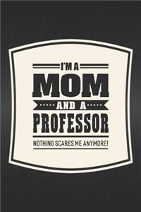 I'm A Mom And A Professor Nothing Scares Me Anymore!
