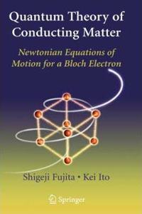Quantum Theory of Conducting Matter: Newtonian Equations of Motion for a Bloch Electron [Special Indian Edition - Reprint Year: 2020] [Paperback] Shigeji Fujita; Kei Ito