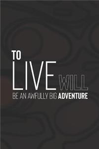 To Live Will Be An Awfully Big Adventure