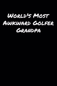 World's Most Awkward Golfer Grandpa