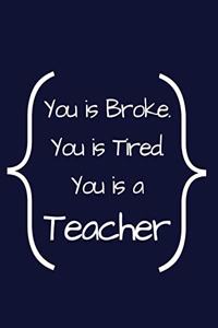 You Is Broke. You Is Tired. You Is Teacher
