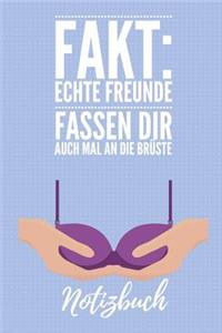 Echte Freunde Fassen Dir Auch Mal an Die Brüste Notizbuch