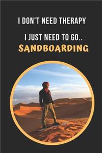 I Don't Need Therapy. I Just Need To Go Sandboarding