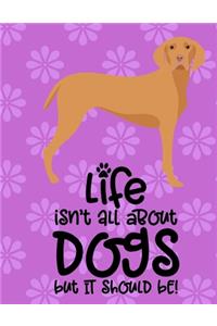 Life Isn't All About Dogs But It Should Be!