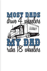 Most Dads Drive 4 Wheelers My Dad Rides 18 Wheelers