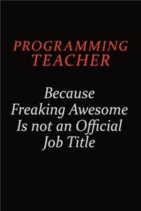 programming teacher Because Freaking Awesome Is Not An Official Job Title