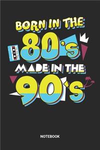 Born In The 80s Made In The 90s Notebook