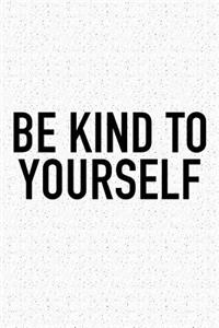 Be Kind to Yourself