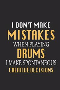 I Don't Make Mistakes When Playing Drums I Make Spontaneous Creative Decisions