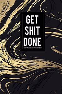 Get Shit Done Teacher Lesson Planner 2019-2020
