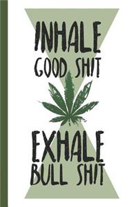 Inhale Good Shit Exhale Bull Shit