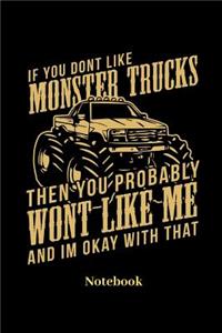 If You Dont Like Monster Trucks Then You Probably Wont Like Me And Im Ok With That Notebook