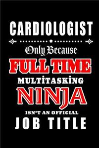 Cardiologist-Only Because Full Time Multitasking Ninja Isn't An Official Job Title