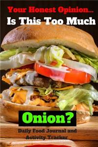 Too Much Onion Daily Food Journal and Activity Tracker
