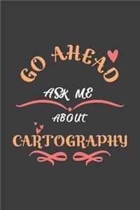 Go Ahead Ask Me About Cartography